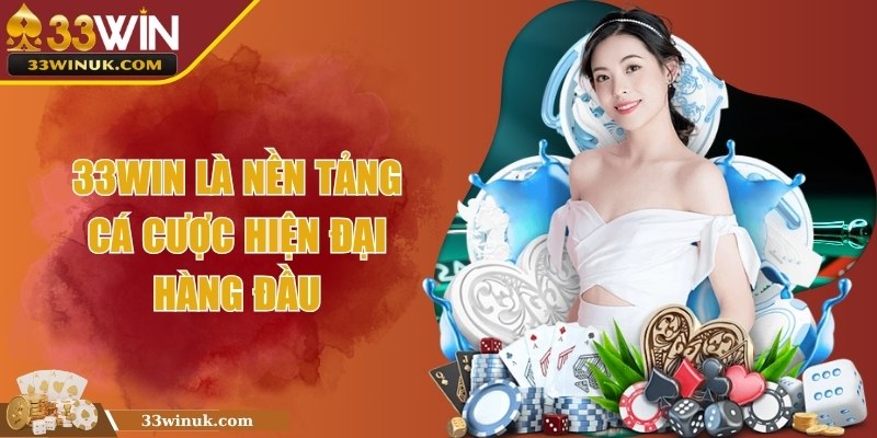 33Win là nền tảng cá cược hiện đại hàng đầu