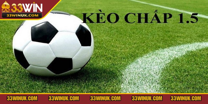 Kèo chấp 1.5 được đưa ra khi một đội được đánh giá cao