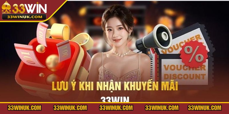 Lưu ý khi nhận ưu đãi khuyến mãi tại 33Win
